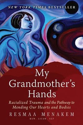 My Grandmother's Hands: Racialized Trauma and the Pathway to Mending Our Hearts and Bodies by Resmaa Menakem | Mental Health - Paperbacks & Frybread Co.