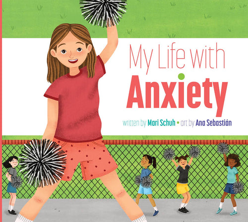 My Life with Anxiety by Mari Schuh | Children's Mental Health Book - Paperbacks & Frybread Co.