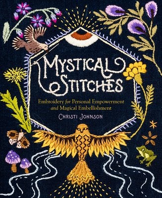 Mystical Stitches: Embroidery for Personal Empowerment and Magical Embellishment by Christi Johnson - Paperbacks & Frybread Co.