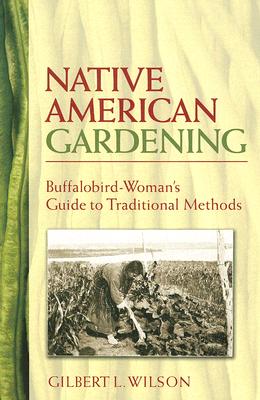 Native American Gardening: Buffalobird-Woman's Guide to Traditional Methods Gilbert L. Wilson | Indigenous Agriculture - Paperbacks & Frybread Co.