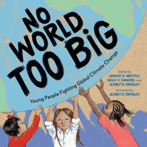 No World Too Big: Young People Fighting Global Climate Change Lindsay H. Metcalf , Jeanette Bradley, & Keila V. Dawson | PREORDER - Paperbacks & Frybread Co.