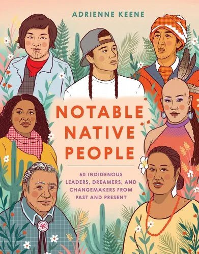 Notable Native People: 50 Indigenous Leaders, Dreamers, and Changemakers from Past and Present by Adrienne Keene | Indigenous Non-Fiction - Paperbacks & Frybread Co.