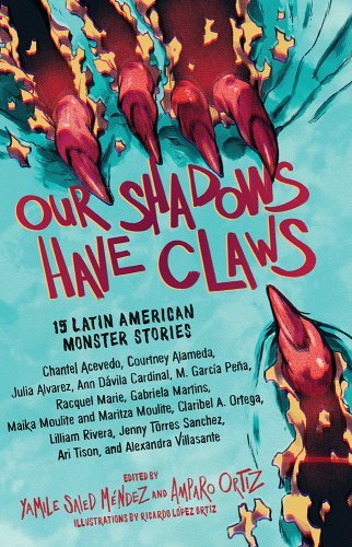 Our Shadows Have Claws: 15 Latin American Monster Stories by Yamile Saied Méndez & Amparo Ortiz - Paperbacks & Frybread Co.