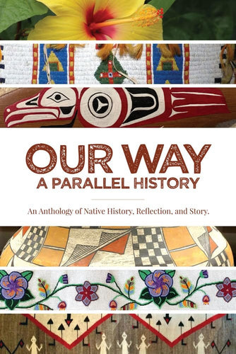 Our Way: ―A Parallel History: An Anthology of Native History, Reflection, and Story by Julie Cajune - Paperbacks & Frybread Co.