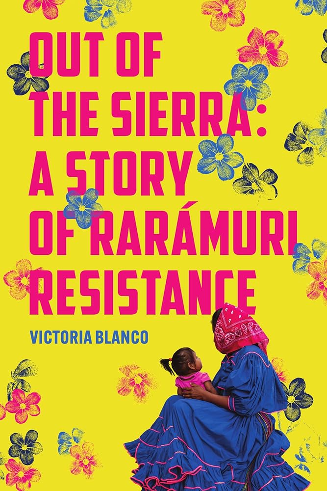 Out of the Sierra: A Story of Rarámuri Resistance by Victoria Blanco | Indigenous History - Paperbacks & Frybread Co.