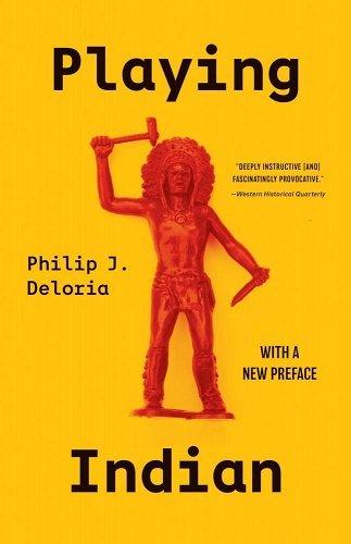 Playing Indian by Philip J. Deloria | Indigenous Studies - Paperbacks & Frybread Co.
