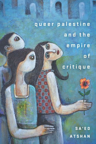 Queer Palestine and the Empire of Critique by Sa'ed Atshan | LGBTQ Studies - Paperbacks & Frybread Co.