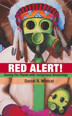 Red Alert!: Saving the Planet with Indigenous Knowledge by Daniel R. Wildcat - Paperbacks & Frybread Co.