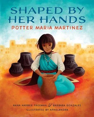 Shaped by Her Hands: Potter Maria Martinez by Anna Harber Freeman | Children's Non-Fiction Picture Book - Paperbacks & Frybread Co.