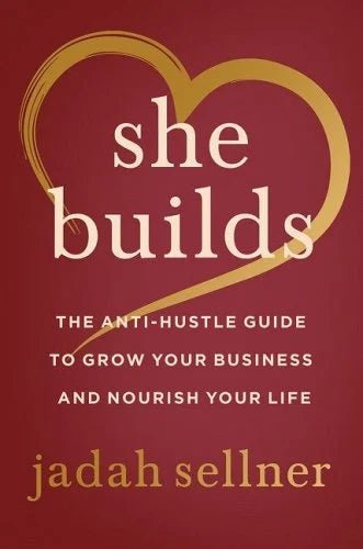 She Builds: The Anti-Hustle Guide to Grow Your Business and Nourish Your Life by Jadah Sellner - Paperbacks & Frybread Co.