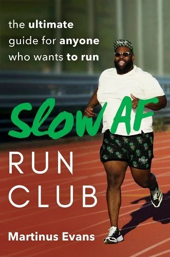 Slow AF Run Club: The Ultimate Guide for Anyone Who Wants to Run by Martinus Evans - Paperbacks & Frybread Co.