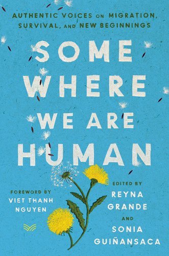 Somewhere We Are Human: Authentic Voices on Migration, Survival, and New Beginnings by Reyna Grande & Sonia Guiñansaca | Immigration Essay - Paperbacks & Frybread Co.