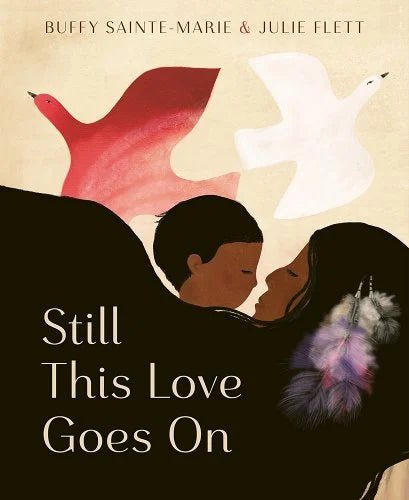 Still This Love Goes on by Buffy Sainte-Marie | Indigenous Children's Picture Book - Paperbacks & Frybread Co.