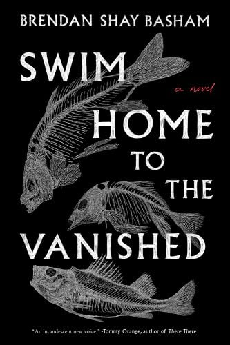 Swim Home to the Vanished by Brendan Shay Basham | Indigenous Magical Realism - Paperbacks & Frybread Co.