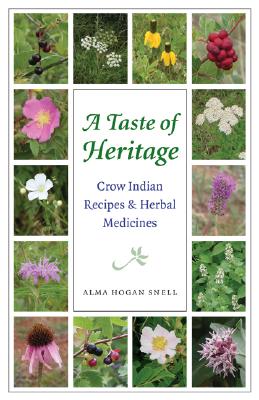 Taste of Heritage: Crow Indian Recipes and Herbal Medicines by Alma Hogan Snell | Indigenous Health - Paperbacks & Frybread Co.