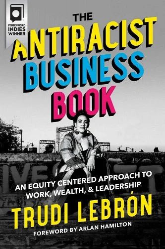 The Antiracist Business Book: An Equity Centered Approach to Work, Wealth, and Leadership by Trudi Lebron - Paperbacks & Frybread Co.