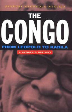 The Congo: From Leopold to Kabila: A People's History by Georges Nzongola-Ntalaja - Paperbacks & Frybread Co.