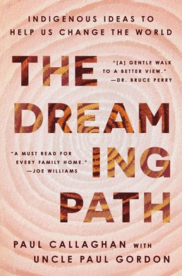 The Dreaming Path: Indigenous Ideas to Help Us Change the World by Paul Callagha & Uncle Paul Gordon - Paperbacks & Frybread Co.