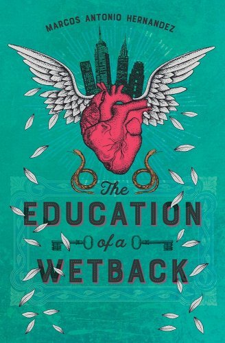 The Education of a Wetback by Marcos Antonio Hernandez | Latine/LatinX Heritage Stories - Paperbacks & Frybread Co.