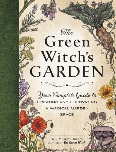The Green Witch's Garden: Your Complete Guide to Creating and Cultivating a Magical Garden Space by Arin Murphy-Hiscock - Paperbacks & Frybread Co.