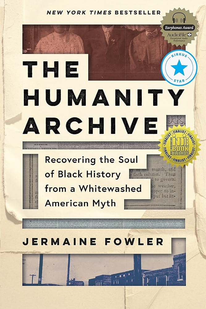 The Humanity Archive: Recovering the Soul of Black History from a Whitewashed American Myth by Jermaine Fowler - Paperbacks & Frybread Co.