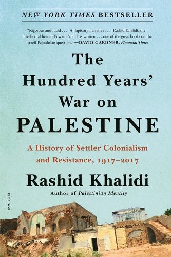 The Hundred Years' War on Palestine: A History of Settler Colonialism and Resistance, 1917-2017 by Rashid Khalidi - Paperbacks & Frybread Co.