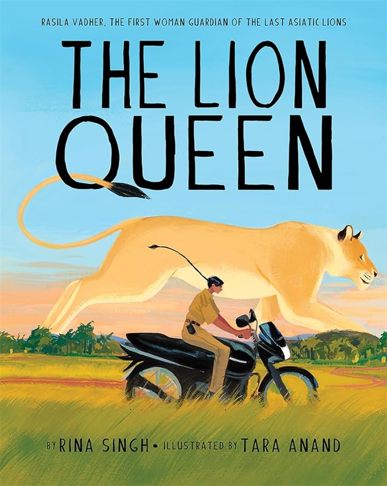 The Lion Queen: Rasila Vadher, the First Woman Guardian of the Last Asiatic Lions by Rina Singh, Tara Anand - Paperbacks & Frybread Co.