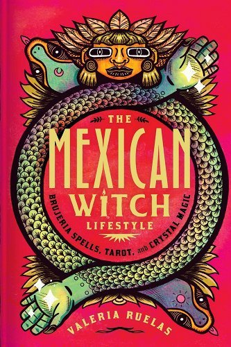 The Mexican Witch Lifestyle: Brujeria Spells, Tarot, and Crystal Magic by Valeria Ruelas - Paperbacks & Frybread Co.