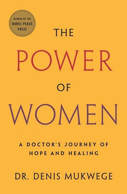 The Power of Women: A Doctor's Journey of Hope and Healing by Denis Mukwege - Paperbacks & Frybread Co.