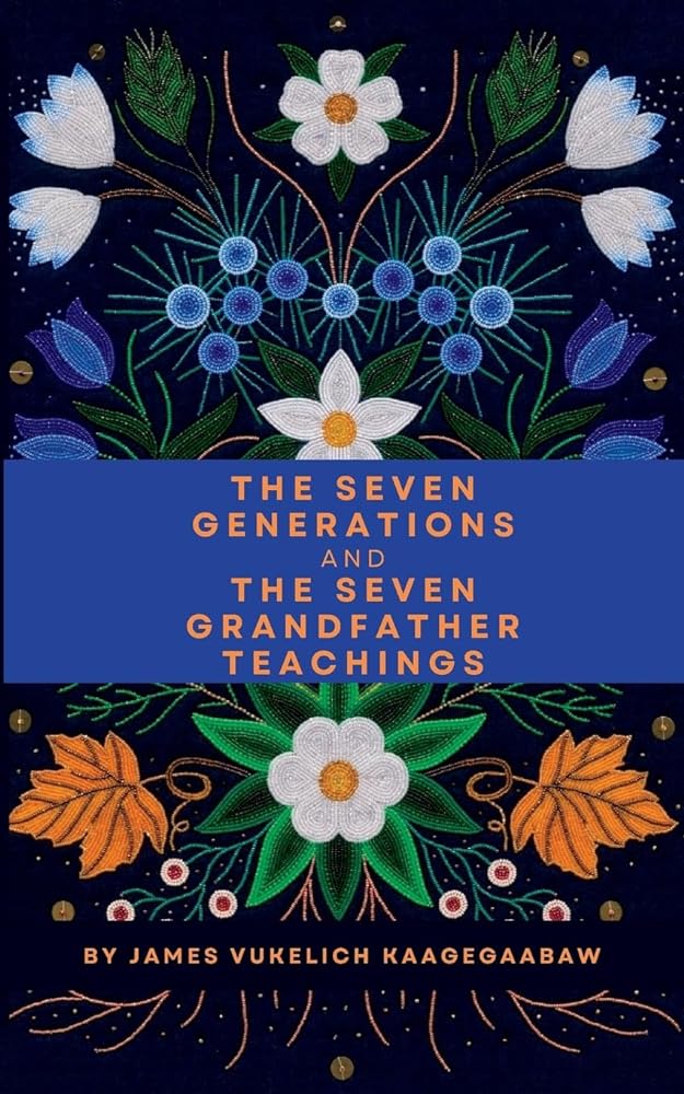 The Seven Generations and The Seven Grandfather Teachings by James Vukelich - Paperbacks & Frybread Co.