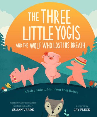 The Three Little Yogis and the Wolf Who Lost His Breath: A Fairy Tale to Help You Feel Better by Susan Verde | Children's Mental Health Book - Paperbacks & Frybread Co.
