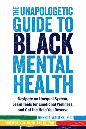 The Unapologetic Guide to Black Mental Health: Navigate an Unequal System, Learn Tools for Emotional Wellness, and Get the Help You Deserve by Rheeda Walker - Paperbacks & Frybread Co.