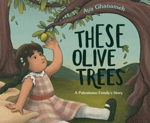 These Olive Trees by Aya Ghanameh | Palestinian Children's Book - Paperbacks & Frybread Co.
