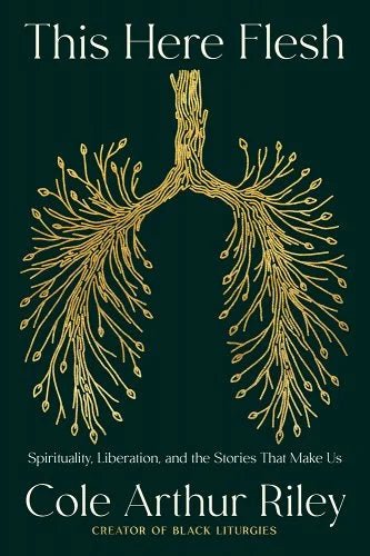 This Here Flesh: Spirituality, Liberation, and the Stories That Make Us by Cole Arthur Riley | African American Spirituality - Paperbacks & Frybread Co.