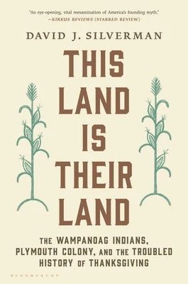 This Land Is Their Land: The Wampanoag Indians, Plymouth Colony, and the Troubled History of Thanksgiving by David J. Silverman | BARAGAIN Indigenous History - Paperbacks & Frybread Co.