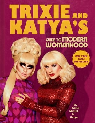 Trixie and Katya's Guide to Modern Womanhood by Katya & Trixie Mattel | Queer Humor - Paperbacks & Frybread Co.