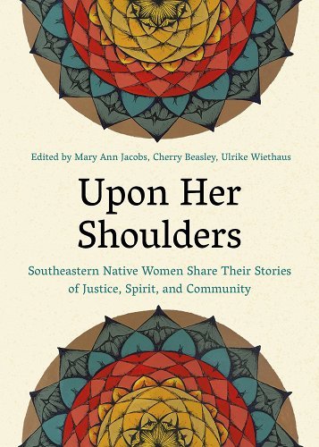 Upon Her Shoulders: Southeastern Native Women Share Their Stories of Justice, Spirit, and Community by Mary Ann Jacobs (Editor), Cherry Maynor Beasley (Editor), & Ulrike Wiethaus (Editor) - Paperbacks & Frybread Co.