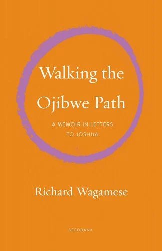 Walking the Ojibwe Path: A Memoir in Letters to Joshua by Richard Wagamese - Paperbacks & Frybread Co.