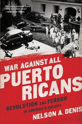 War Against All Puerto Ricans: Revolution and Terror in America's Colony by Nelson A. Denis - Paperbacks & Frybread Co.