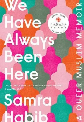 We Have Always Been Here: A Queer Muslim Memoir by Samra Habib - Paperbacks & Frybread Co.