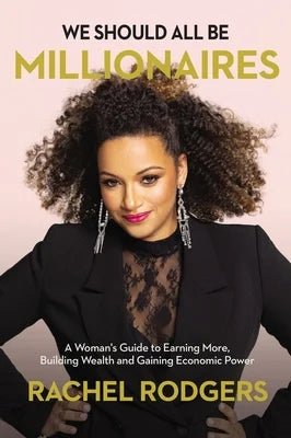 We Should All Be Millionaires: A Woman's Guide to Earning More, Building Wealth, and Gaining Economic Power by Rachel Rodgers - Paperbacks & Frybread Co.