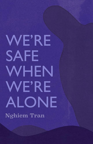 We're Safe When We're Alone (NVLA) by Tran Nghiem | Psychological Fiction - Paperbacks & Frybread Co.