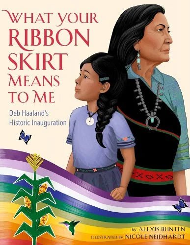 What Your Ribbon Skirt Means to Me: Deb Haaland's Historic Inauguration by Alexis Bunten - Paperbacks & Frybread Co.