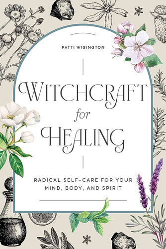 Witchcraft for Healing: Radical Self-Care for Your Mind, Body, and Spirit by Patti Wigington - Paperbacks & Frybread Co.