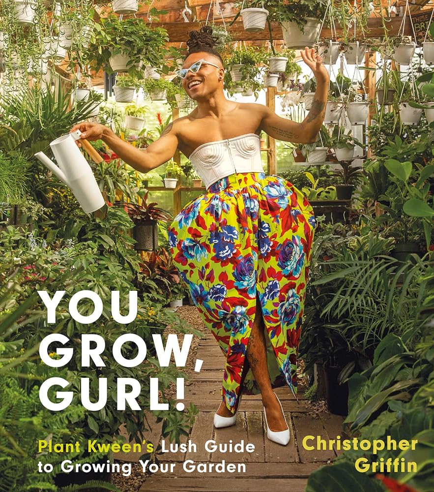 You Grow, Gurl!: Plant Kween's Lush Guide to Growing Your Garden by Christopher Griffin - Paperbacks & Frybread Co.