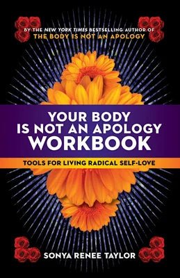 Your Body Is Not an Apology Workbook: Tools for Living Radical Self-Love by Sonya Renee Taylor - Paperbacks & Frybread Co.