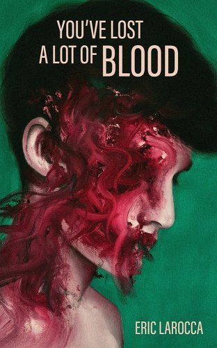 You've Lost a Lot of Blood by Eric Larocca | Psychological Horror - Paperbacks & Frybread Co.